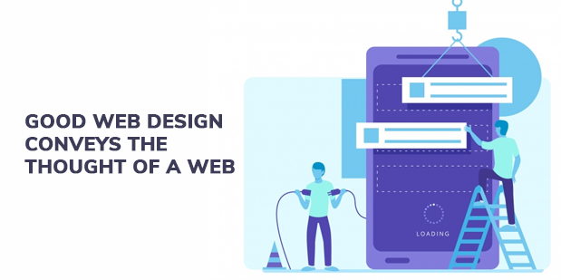 Good Web design conveys the thought of a web