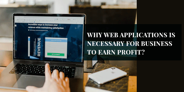 Why Web Applications Is Necessary For Business To Earn Profit?