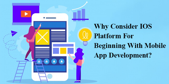 Why Consider iOS Platform For Beginning With App Development?