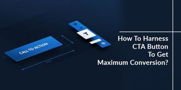 How To Harness CTA Button To Get Maximum Conversion?