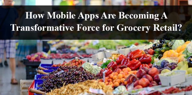 How Mobile Apps Are Becoming A Transformative Force for Grocery Retail?