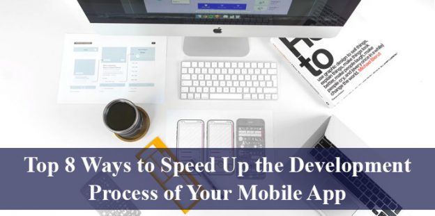 Top 8 Ways to Speed Up the Development Process of Your Mobile App