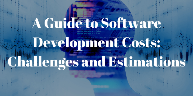 A Guide to Software Development Costs: Challenges and Estimations