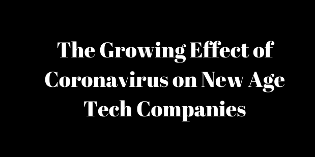 The Growing Effect of Coronavirus on New Age Tech Companies