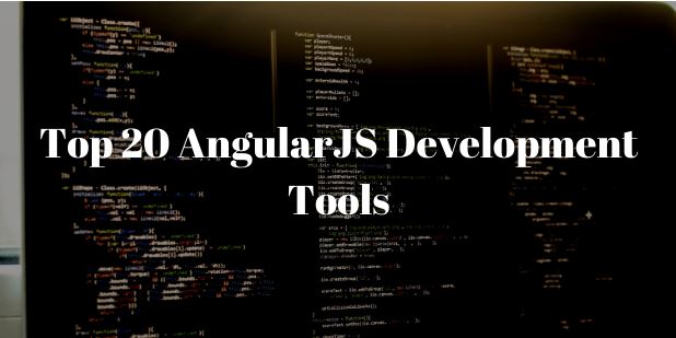 Top 20 AngularJS Development Tools That Take Off The Burden