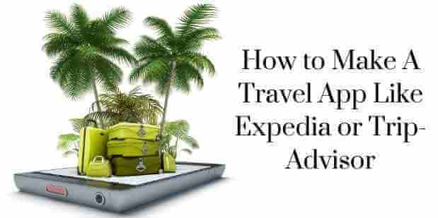 How to Make A Travel App Like Expedia or Trip-Advisor