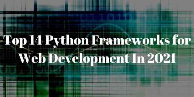 Top 14 Python Frameworks Used for Top-Notch Web Development in 2021