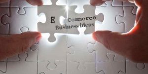 E-Commerce Business Ideas